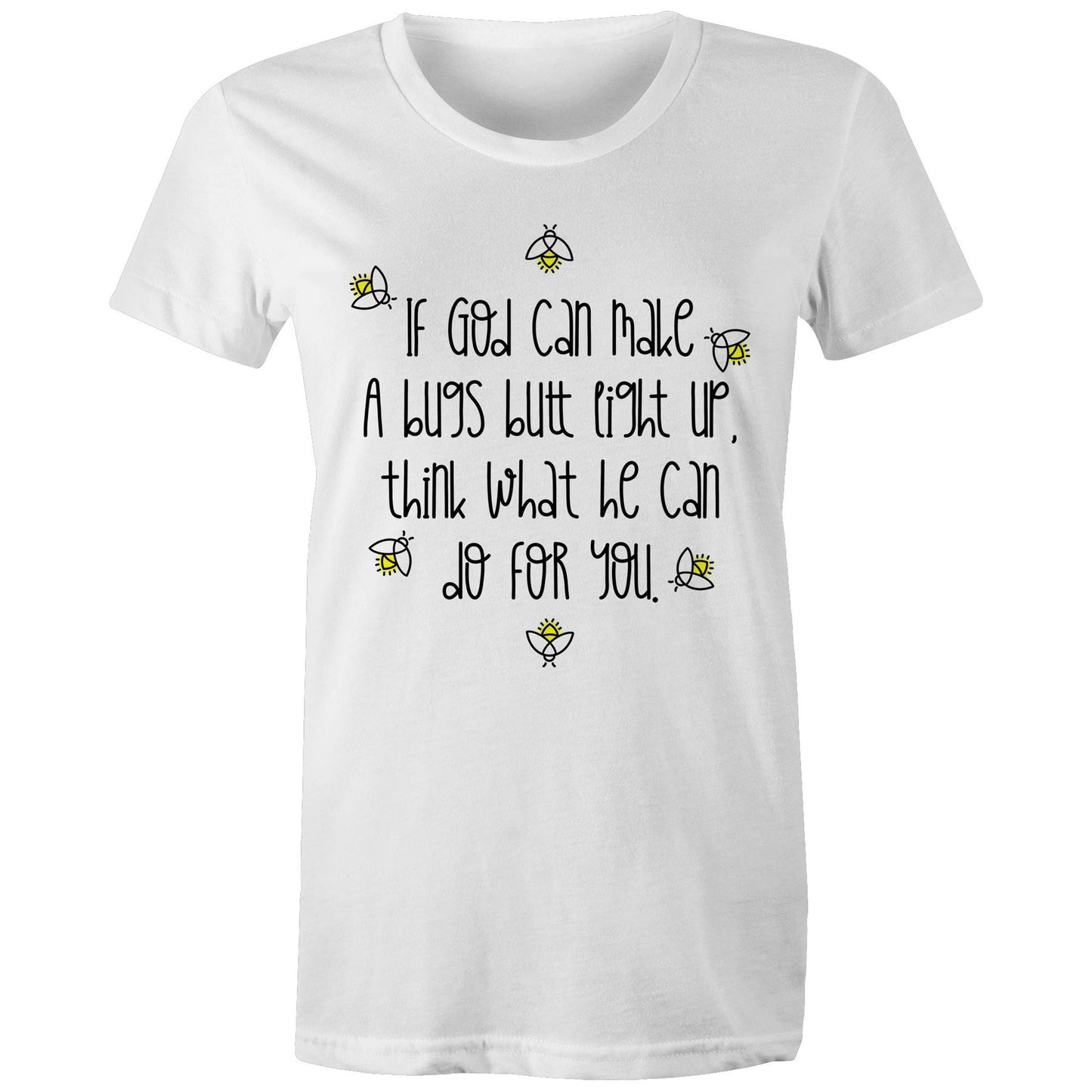 God Can Make A Bugs Butt Light Up Women's T-Shirt