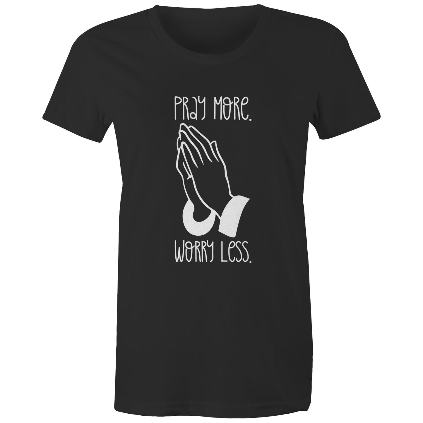 Pray More. Worry Less. Women's Tee Shirt