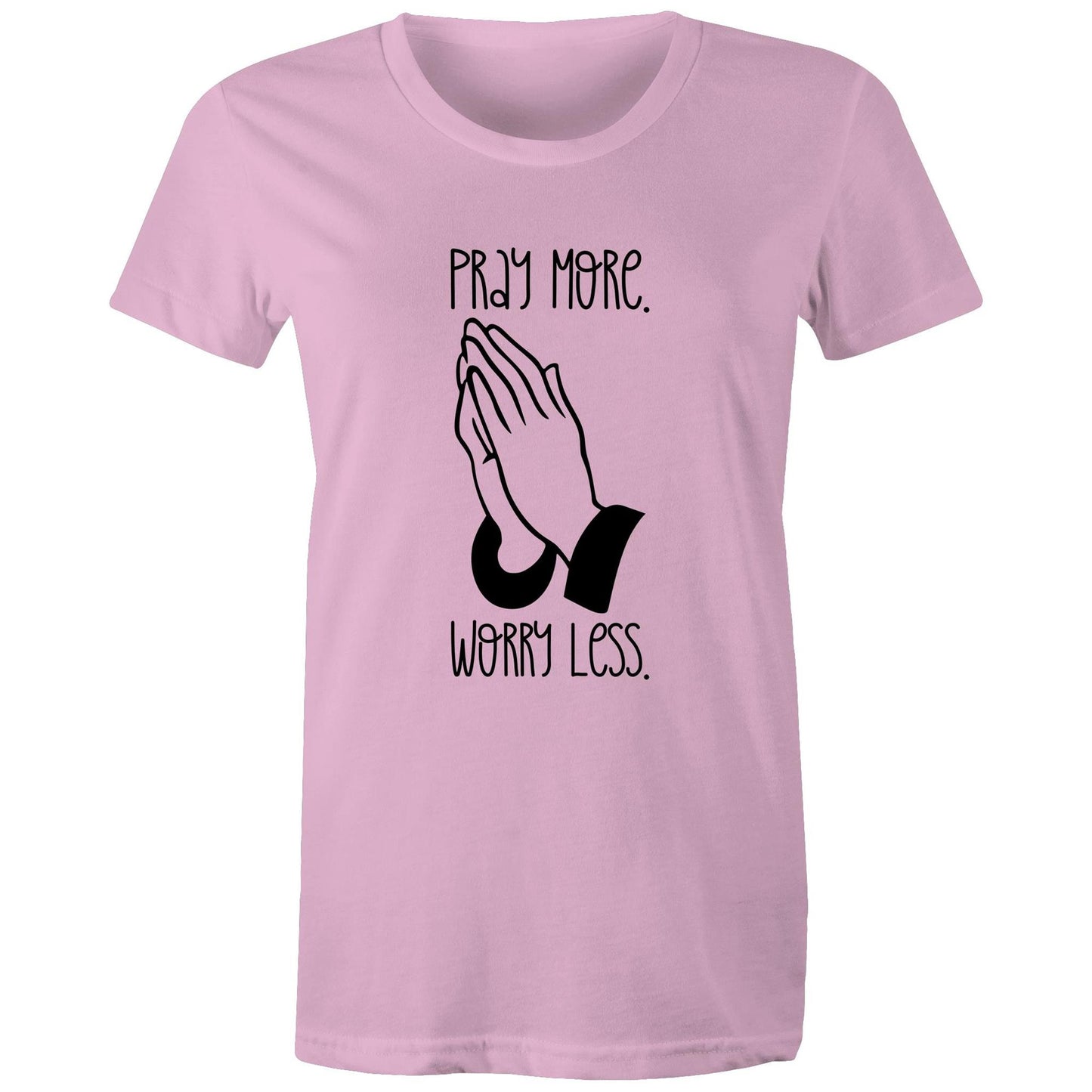 Pray More. Worry Less. Women's Tee Shirt