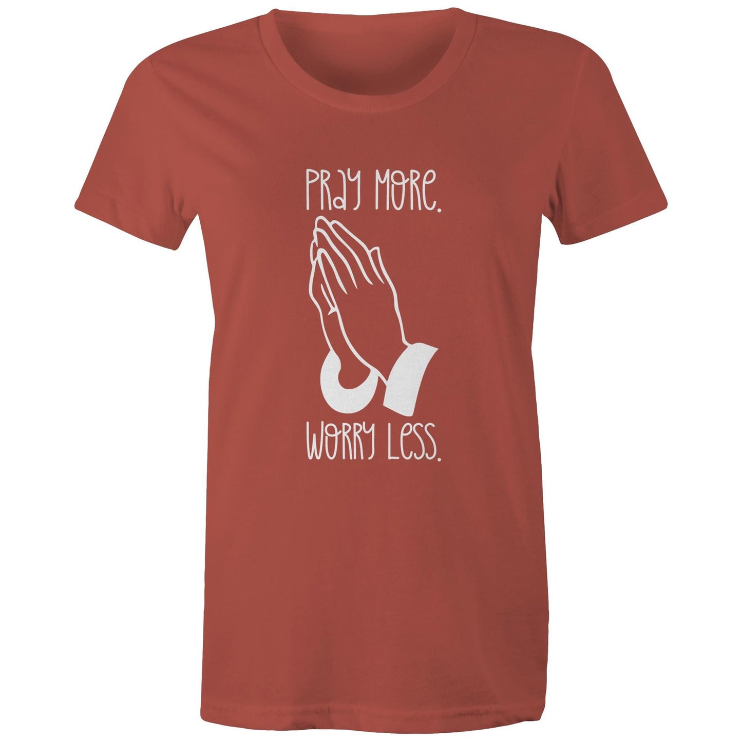 Pray More. Worry Less. Women's Tee Shirt