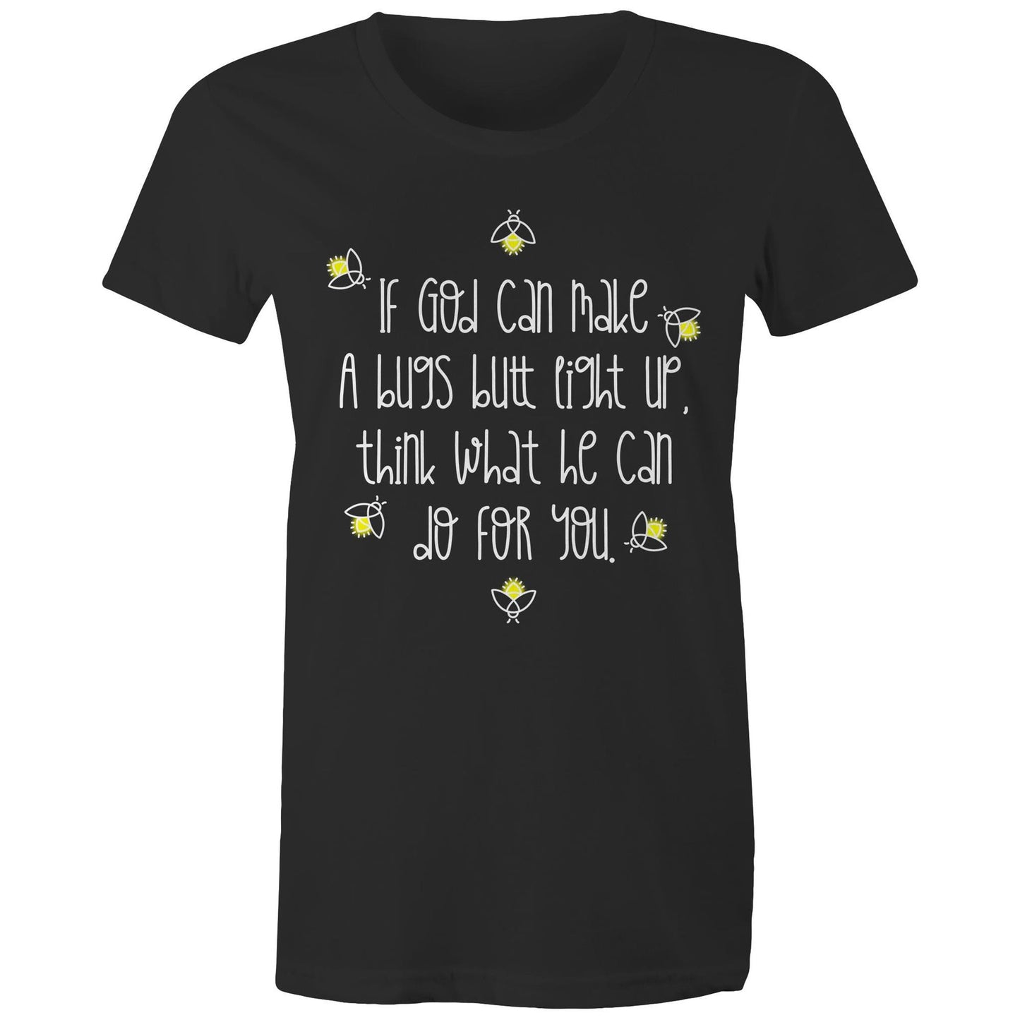 God Can Make A Bugs Butt Light Up Women's T-Shirt