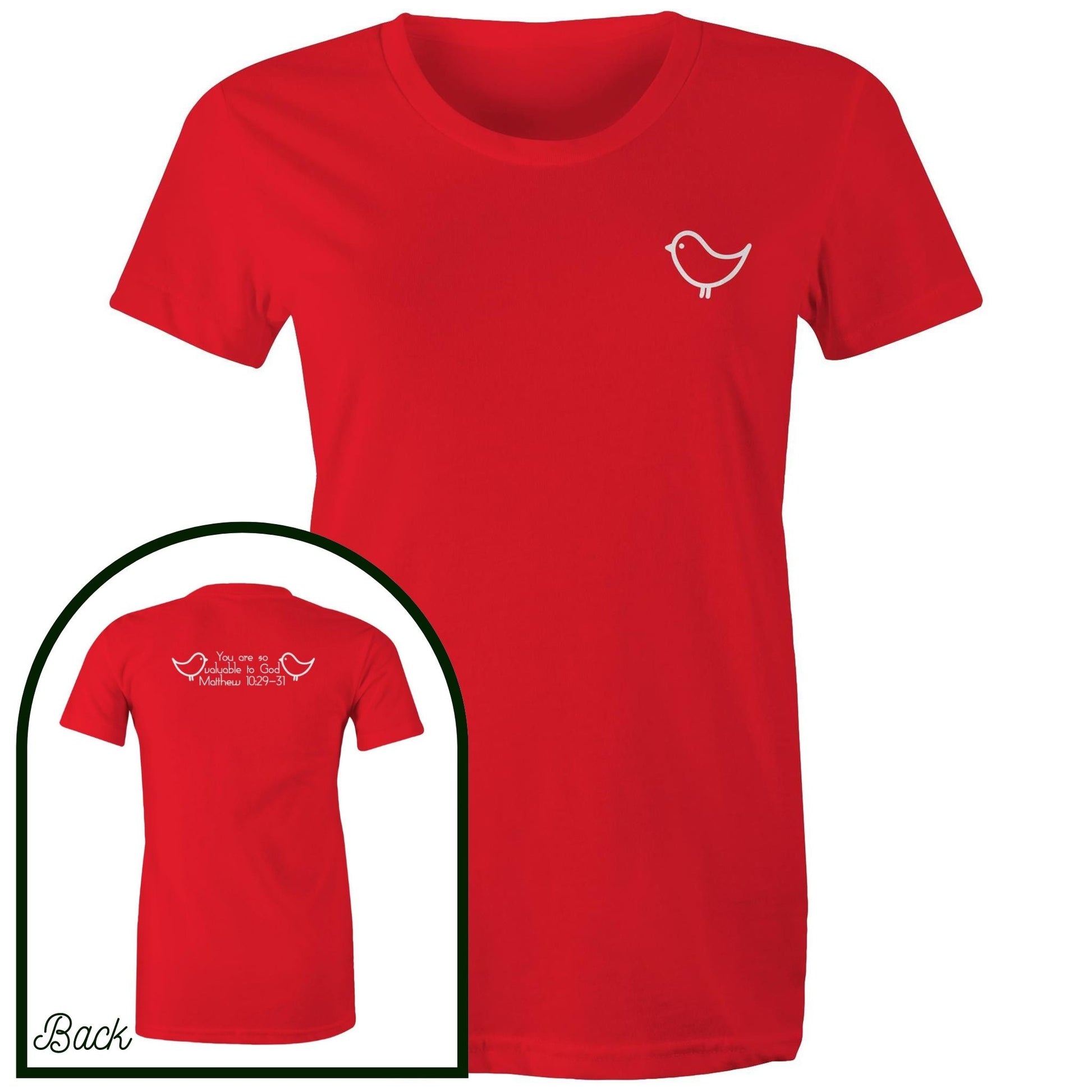 Red Womens Christian Tshirt by Christianitee. Sweet and subtle sparrow on the front, and a simple "you are valuable to God" with two sparrows and the verse reference on the back. Matthew 10:29-31 Printed in and shipped from Australia.