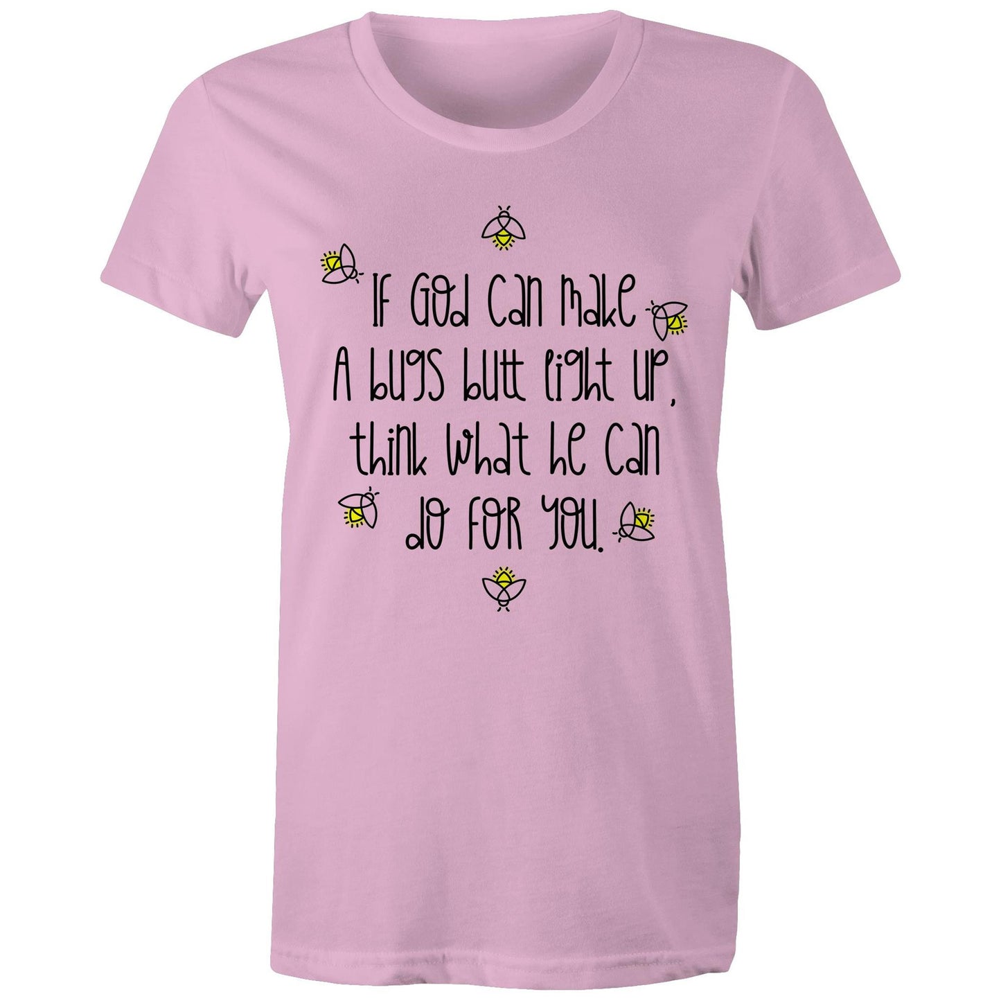 God Can Make A Bugs Butt Light Up Women's T-Shirt