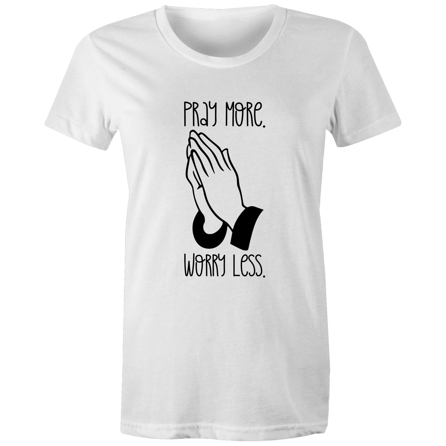 Pray More. Worry Less. Women's Tee Shirt