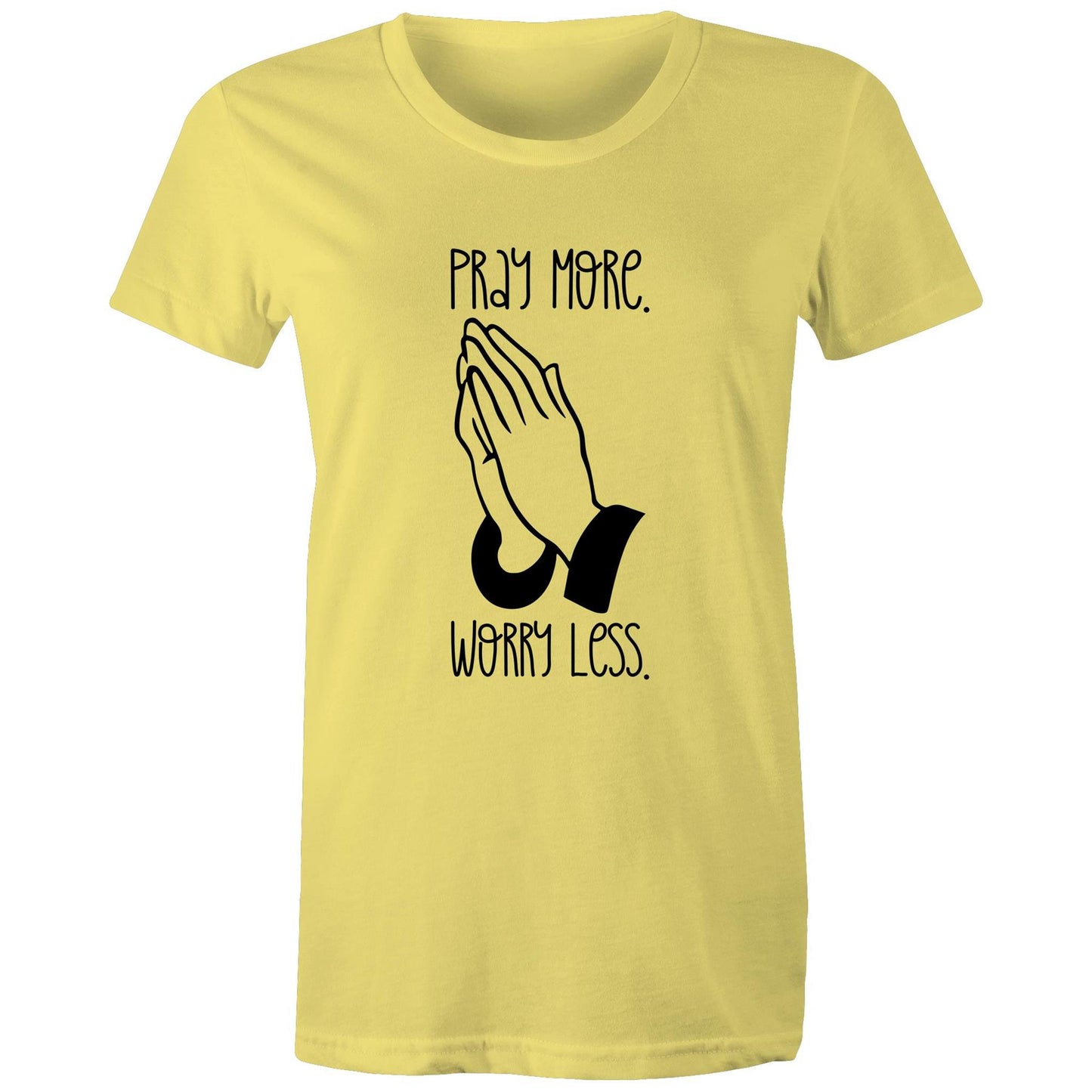 Pray More. Worry Less. Women's Tee Shirt